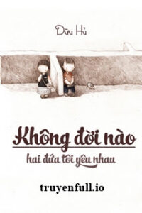 Không Đời Nào Hai Đứa Tôi Yêu Nhau – Dữu Hủ