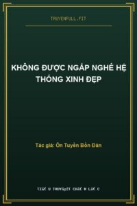 Không Được Ngấp Nghé Hệ Thống Xinh Đẹp