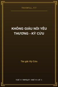 Không Giấu Nổi Yêu Thương – Kỳ Cửu