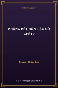 Không Kết Hôn Liệu Có Chết?
