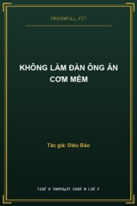 Không Làm Đàn Ông Ăn Cơm Mềm