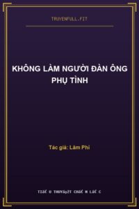 Không Làm Người Đàn Ông Phụ Tình