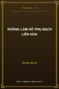 Không Làm Nữ Phụ Bạch Liên Hoa