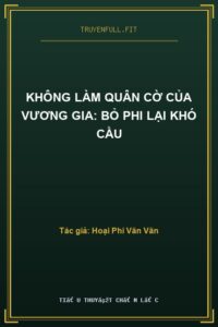 Không Làm Quân Cờ Của Vương Gia: Bỏ Phi Lại Khó Cầu