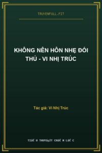 Không Nên Hôn Nhẹ Đối Thủ – Vi Nhị Trúc