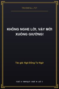 Không Nghe Lời, Vậy Mời Xuống Giường!