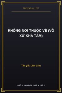 Không Nơi Thuộc Về (Vô Xứ Khả Tầm)