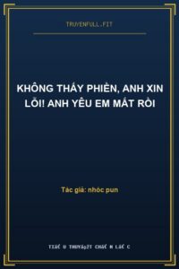 Không Thấy Phiền, Anh Xin Lỗi! Anh Yêu Em Mất Rồi