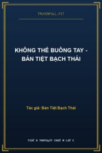 Không Thể Buông Tay – Bán Tiệt Bạch Thái