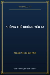Không Thể Không Yêu Ta