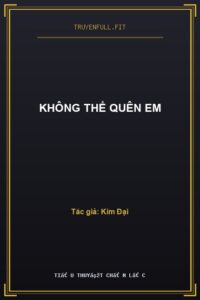 Không Thể Quên Em