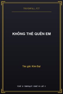 Không Thể Quên Em