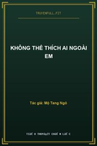 Không Thể Thích Ai Ngoài Em