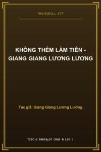 Không Thèm Làm Tiên – Giang Giang Lương Lương