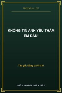 Không Tin Anh Yêu Thầm Em Đâu!