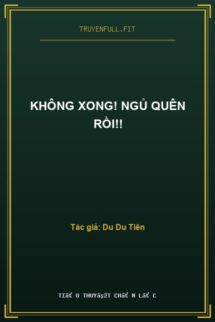 Không Xong! Ngủ Quên Rồi!!