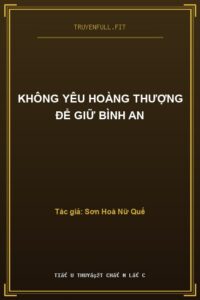 Không Yêu Hoàng Thượng Để Giữ Bình An
