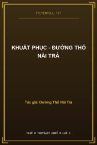 Khuất Phục – Đường Thố Nãi Trà