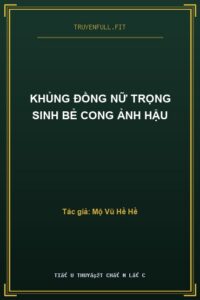 Khủng Đồng Nữ Trọng Sinh Bẻ Cong Ảnh Hậu