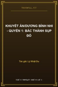 Khuyết Ấn/Dương Bình Nhi – Quyển 1: Bắc Thành Sụp Đổ