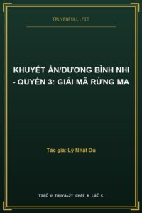 Khuyết Ấn/Dương Bình Nhi – Quyển 3: Giải Mã Rừng Ma