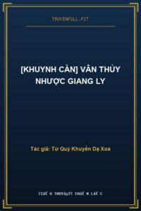 [Khuynh Càn] Vân Thủy Nhược Giang Ly