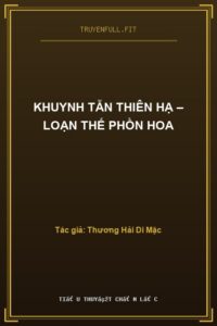 Khuynh Tẫn Thiên Hạ – Loạn Thế Phồn Hoa