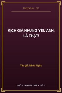 Kịch Giả Nhưng Yêu Anh, Là Thật!