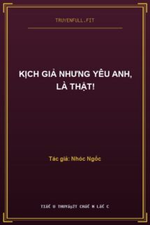 Kịch Giả Nhưng Yêu Anh, Là Thật!