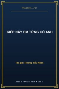 Kiếp Này Em Từng Có Anh