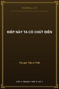 Kiếp Này Ta Có Chút Điên