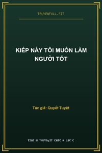 Kiếp Này Tôi Muốn Làm Người Tốt