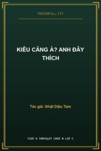Kiêu Căng À? Anh Đây Thích