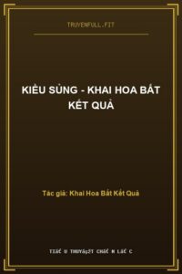 Kiều Sủng – Khai Hoa Bất Kết Quả