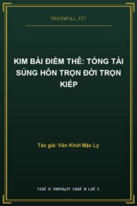 Kim Bài Điềm Thê: Tổng Tài Sủng Hôn Trọn Đời Trọn Kiếp