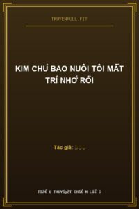 Kim Chủ Bao Nuôi Tôi Mất Trí Nhớ Rồi