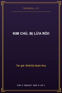 Kim Chủ, Bị Lừa Rồi!