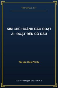 Kim Chủ Hoành Đao Đoạt Ái: Đoạt Đến Cô Dâu
