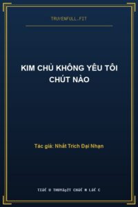 Kim Chủ Không Yêu Tôi Chút Nào