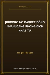 [Kuroko No Basket Đồng Nhân] Đẳng Phong Đích Nhật Tử