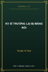 Kỵ Sĩ Trưởng Lại Bị Mắng Rồi
