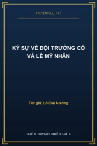 Ký Sự Về Đội Trưởng Cố Và Lê Mỹ Nhân