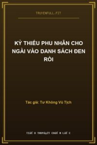 Kỷ Thiếu Phu Nhân Cho Ngài Vào Danh Sách Đen Rồi