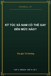 Ký Túc Xá Nam Có Thể Gay Đến Mức Nào?