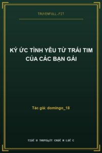 Ký Ức Tình Yêu Từ Trái Tim Của Các Bạn Gái