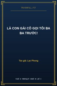 Là Con Gái Cô Gọi Tôi Ba Ba Trước!