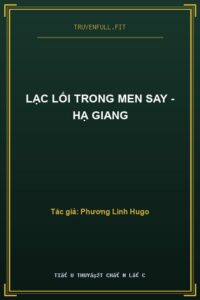 Lạc Lối Trong Men Say – Hạ Giang