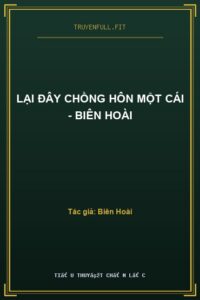 Lại Đây Chồng Hôn Một Cái – Biên Hoài