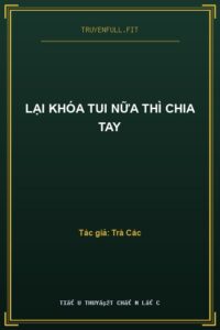 Lại Khóa Tui Nữa Thì Chia Tay