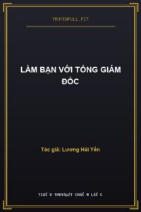 Làm Bạn Với Tổng Giám Đốc